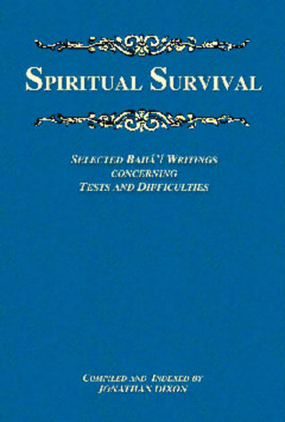Spiritual Survival Selected Bahá'í Writings Concerning Tests and Difficulties