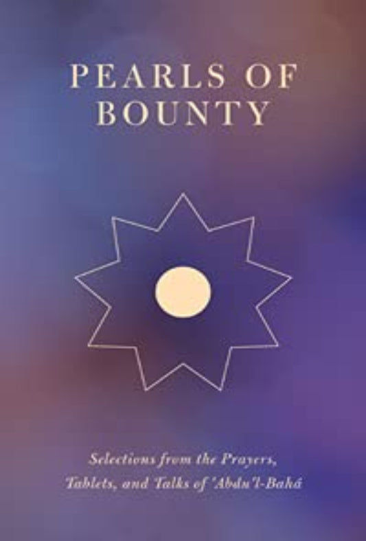 Pearls of Bounty: Selections from the Prayers, Tablets, and Talks of 'Abdu'l-Bahá