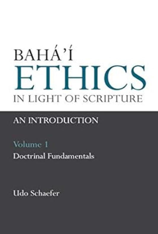 Bahá’í Ethics in Light of Scripture Volume 1