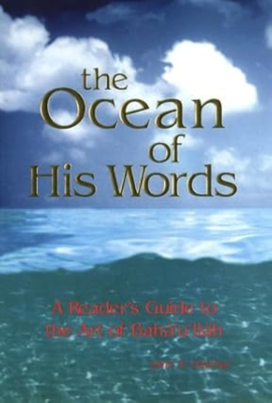 The Ocean of His Words: A Reader's Guide to the Art of Bahá’u’lláh