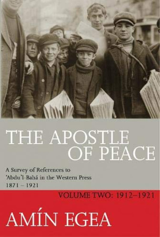 Apostle of Peace, Volume 2 - References to Abdu’l-Baha in the Western Press 1912-1921