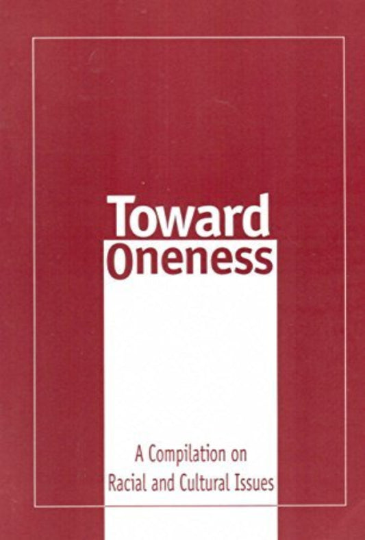 Toward Oneness A Compilation of Racial and Cultural Issues