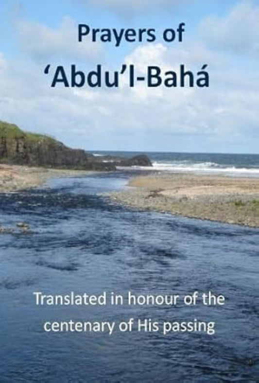 Prayers of `Abdu’l-Bahá: Translated in honour of the centenary of His passing