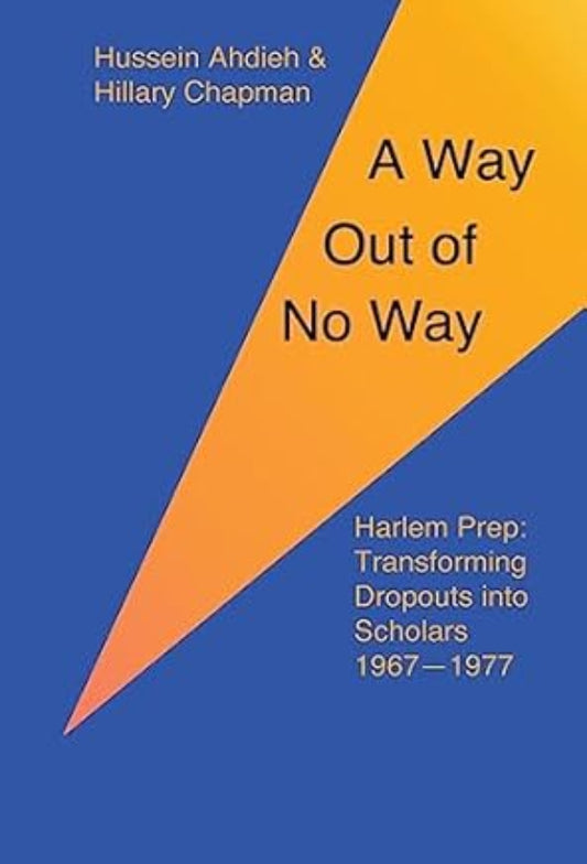 A Way Out of No Way: Harlem Prep: Transforming Dropouts into Scholars, 1967-1977
