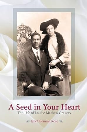 A Seed in Your Heart - The Life of Louise Mathew Gregory
