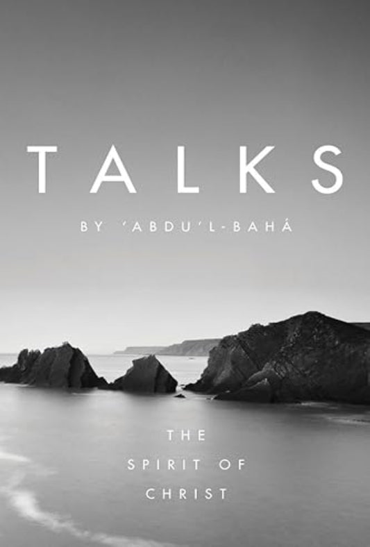 Talks by `Abdu’l-Bahá: The Spirit of Christ