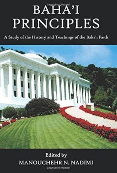 Bahá’í Principles: A Study of the History and Teachings of the Bahá’í Faith