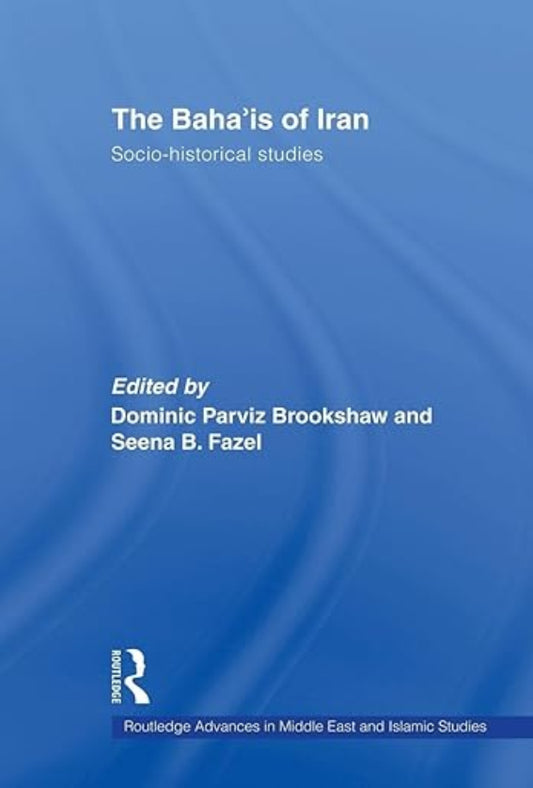 The Baha'is of Iran: Socio-Historical Studies