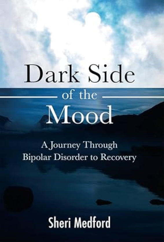 Dark Side of the Mood: A Journey through Bipolar Disorder to Recovery