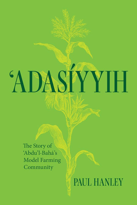 `Adasiyyih: The Story of ‘Abdu’l-Baha's Model Farming Community