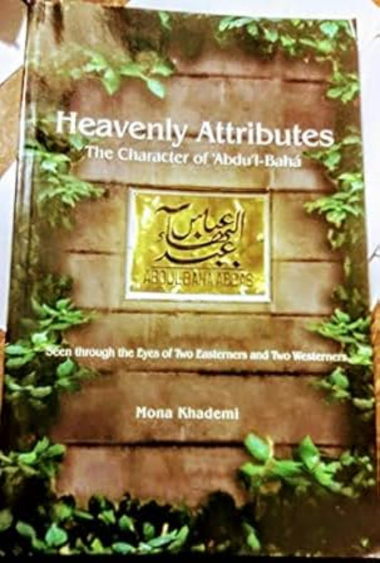 Heavenly Attributes: The Character of 'Abdu'l-Baha