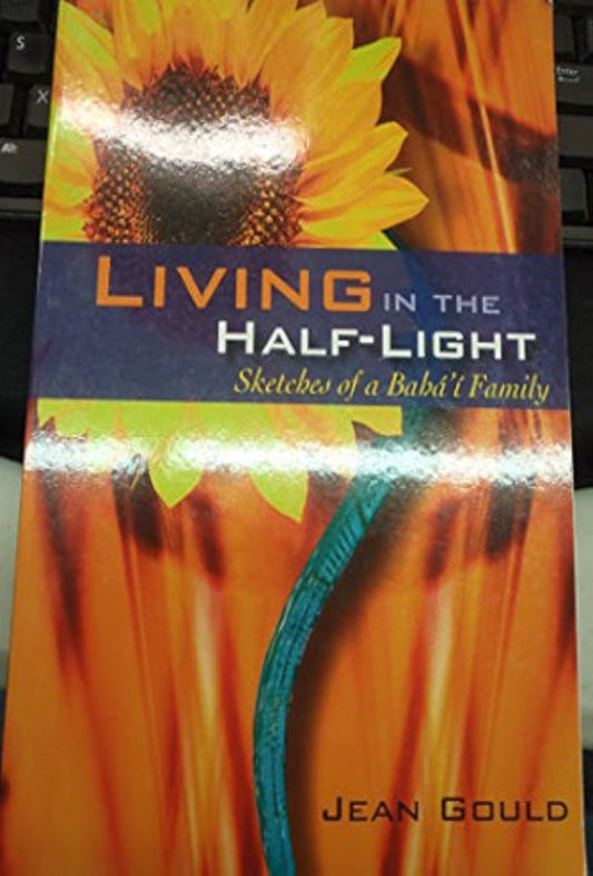 Living in the Half-Light: Sketches of a Baha'i Family
