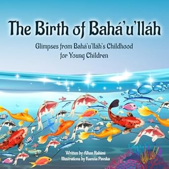 The Birth of Bahá'u'lláh: Glimpses from Bahá'u'lláh's Childhood for Young Children