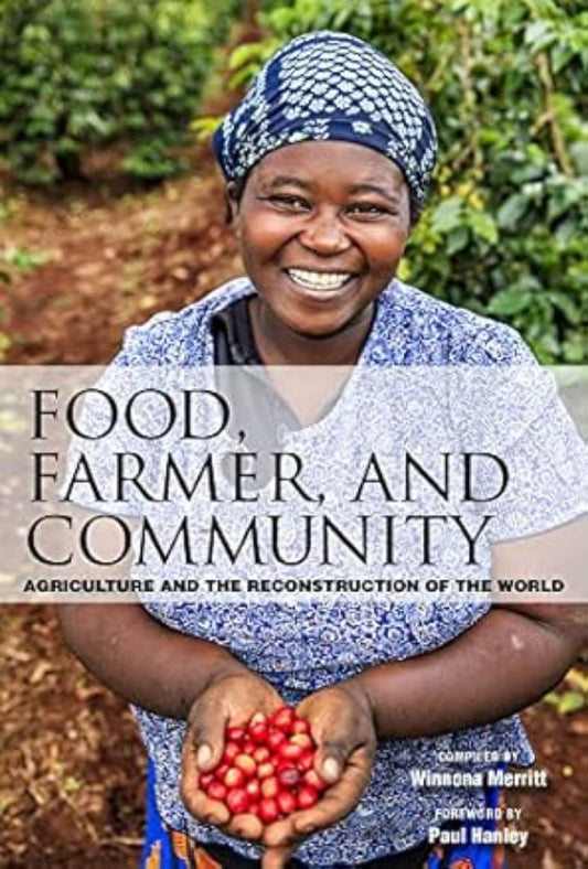 Food, Farmer, and Community: Agriculture and the Reconstruction of the World