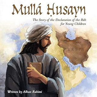 Mullá Ḥusayn: The Story of the Declaration of the Báb for Young Children