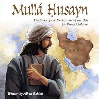 Mullá Ḥusayn: The Story of the Declaration of the Báb for Young Children