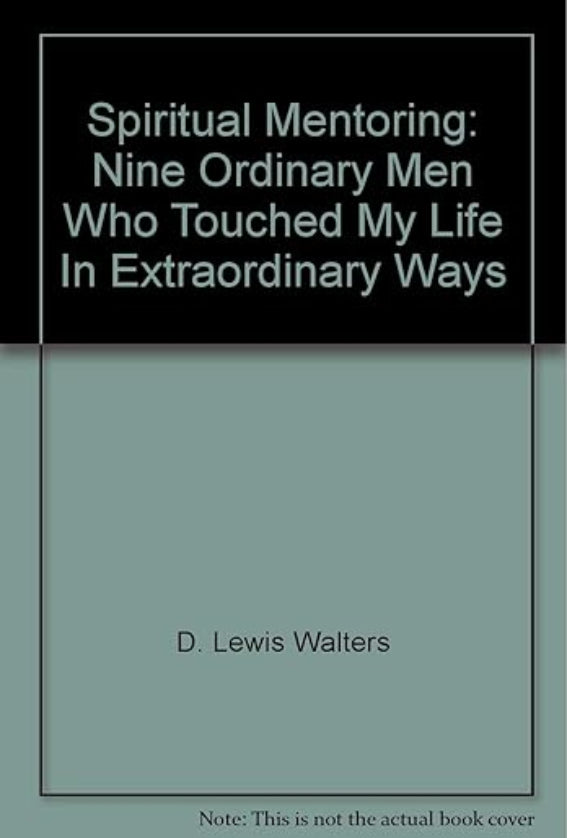 Spiritual Mentoring: Nine Ordinary Men who Touched my Life in Extraordinary Ways