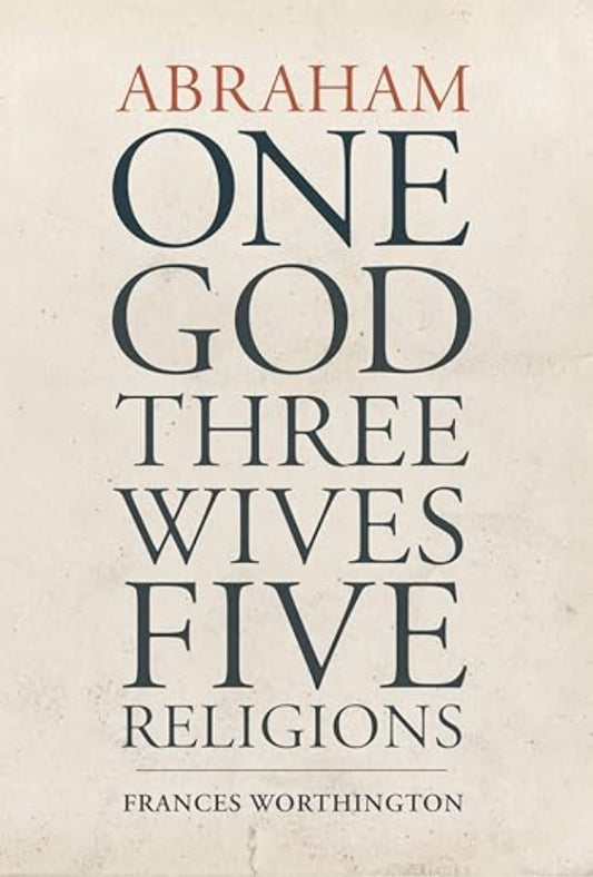 Abraham One God Three Wives Five Religions