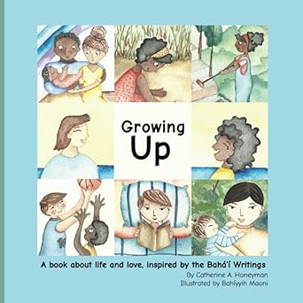 Growing Up: A book about life and love, inspired by the Bahá'í Writings