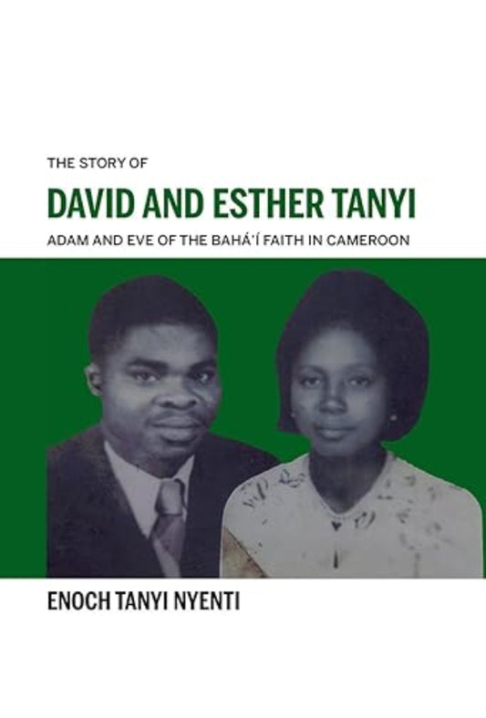 The Story of David and Esther Tanyi: 'Adam and Eve of the Baha'i Faith in Cameroon'