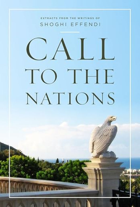 Call to the Nations: Extracts from the Writings of Shoghi Effendi