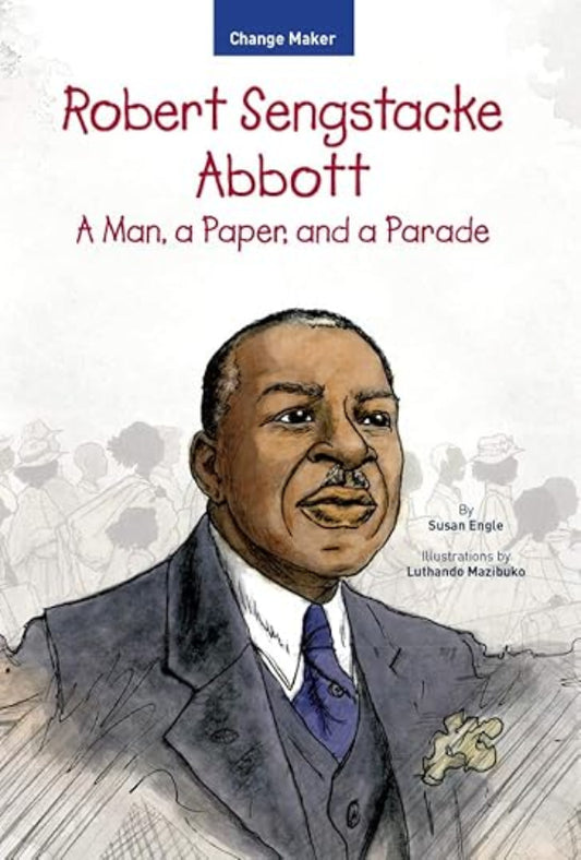 Robert Sengstacke Abbott: A Man, a Paper, and a Parade