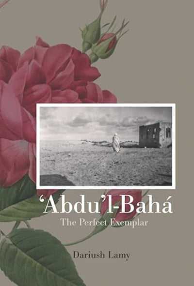 'Abdu'l-Bahá: The Perfect Exemplar