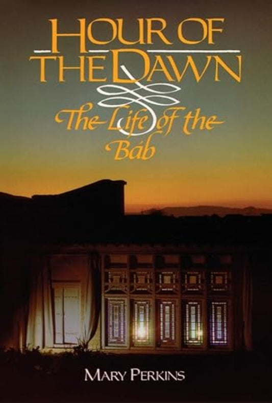 Hour of Dawn: The Life of the Bab