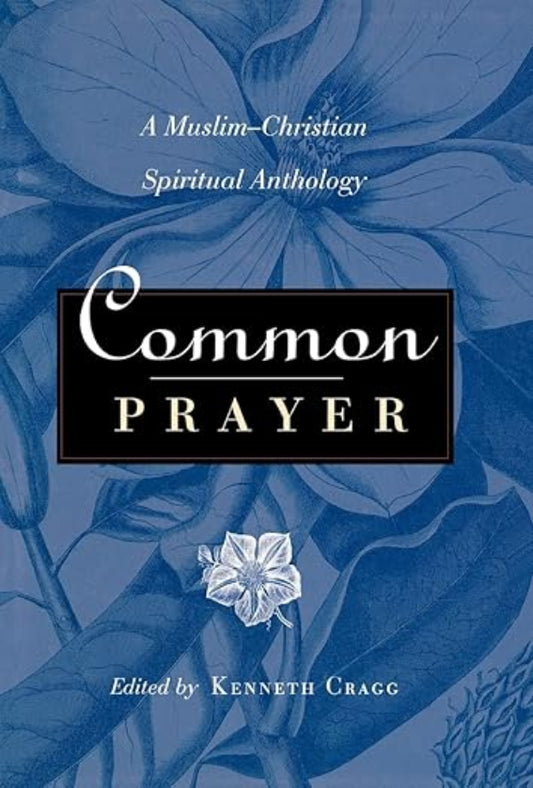 Common Prayer: A Muslim-Christian Spiritual Anthology