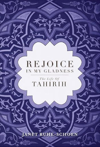 Rejoice in My Gladness: The Life of Tahirih