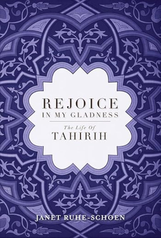 Rejoice in My Gladness: The Life of Tahirih