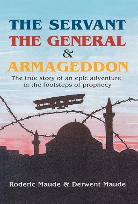 The Servant, the General and Armageddon: A true story of an epic adventure in the footsteps of prophecy