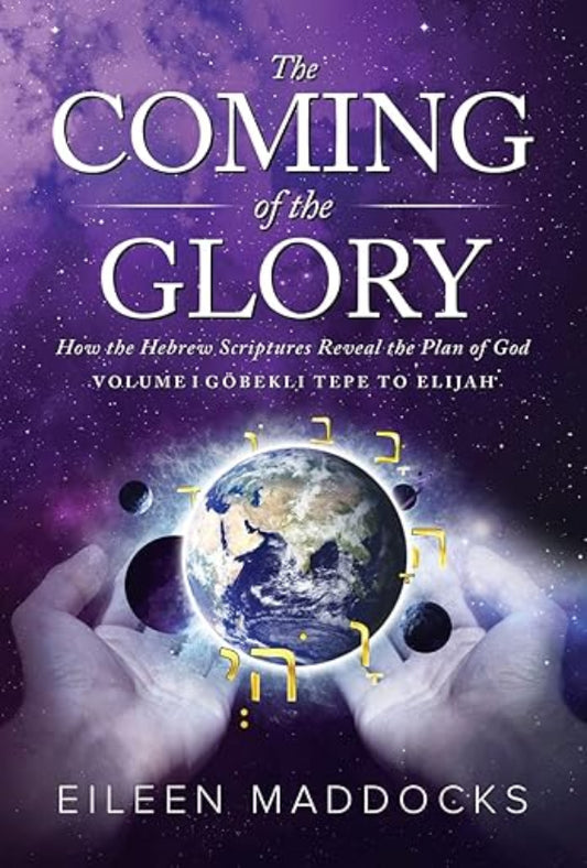 The Coming of the Glory: How the Hebrew Scriptures Reveal the Plan of God