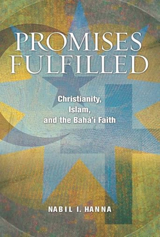 Promises Fulfilled: Christianity, Islam and the Bahá’í Faith