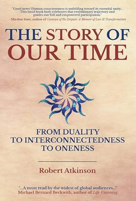 The Story of Our Time: From Duality to Interconnectedness to Oneness