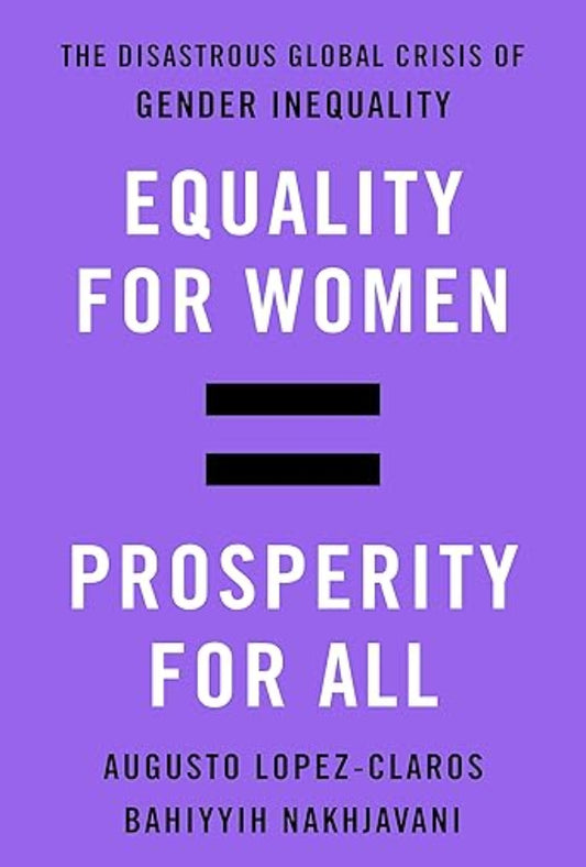 Equality for Women = Prosperity for All: The Disastrous Global Crisis of Gender Inequality