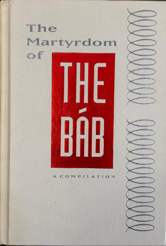 The Martyrdom of the Bab - A Compilation