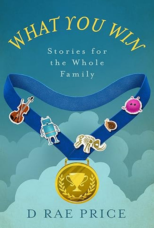 What You Win: Stories for the Whole Family