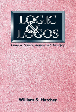 Logic and Logos: Essays on Science Religion and Philosophy