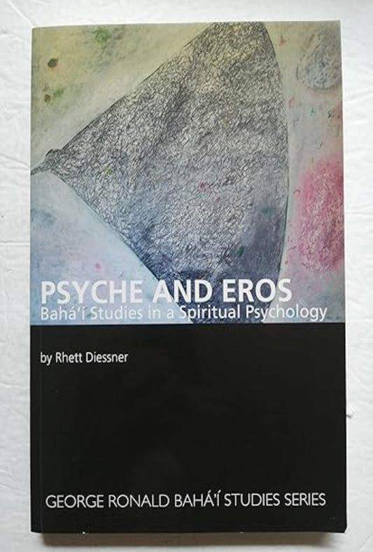 Psyche and Eros: Baha'i Studies in a Spiritual Psychology