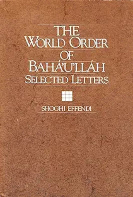 The World Order of Bahá’u’lláh: Selected Letters