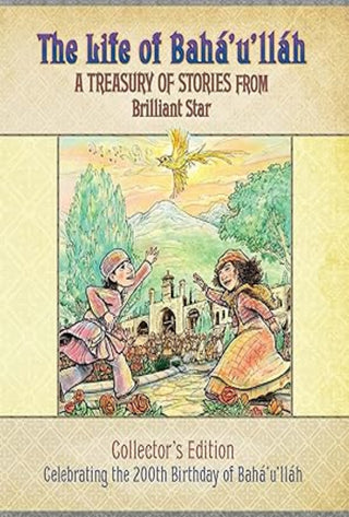 The Life of Bahá’u’lláh: A Treasury of Stories from Brilliant Star