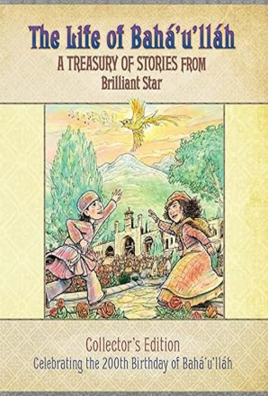 The Life of Bahá’u’lláh: A Treasury of Stories from Brilliant Star