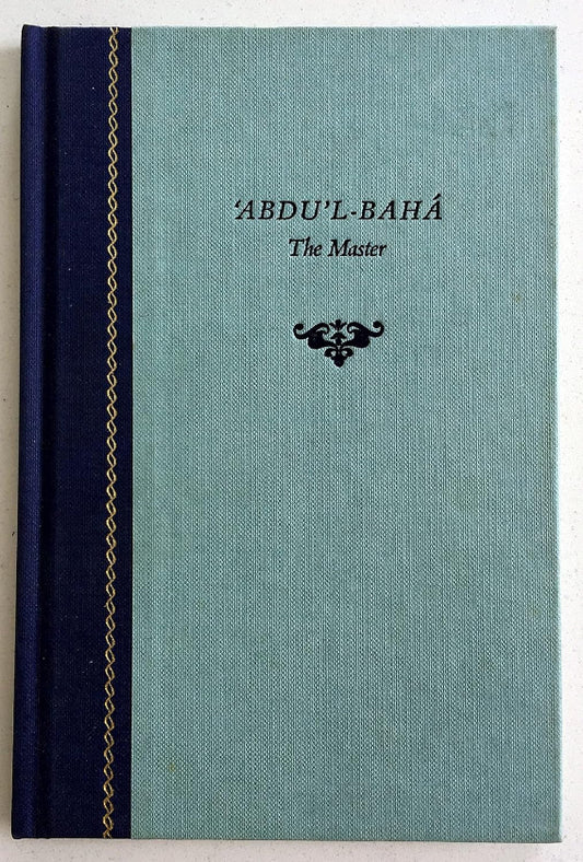 `Abdu’l-Bahá: The Master