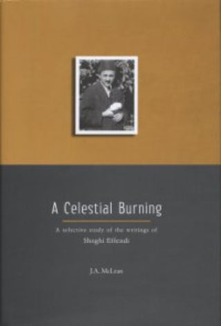 A Celestial Burning: A Selective Study of the Writings of Shoghi Effendi