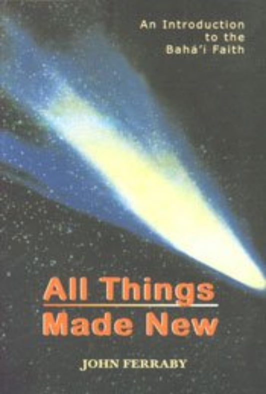 All Things Made New - An Introduction to the Baha'i Faith