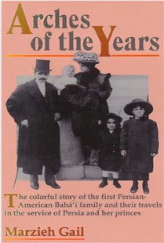 Arches of the Years -  The Early Days of the Baha'i Faith in America