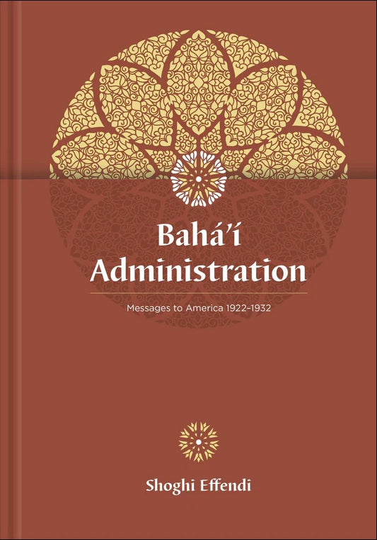 Bahá’í Administration: Selected Messages, 1922-1932 (Hardcover)