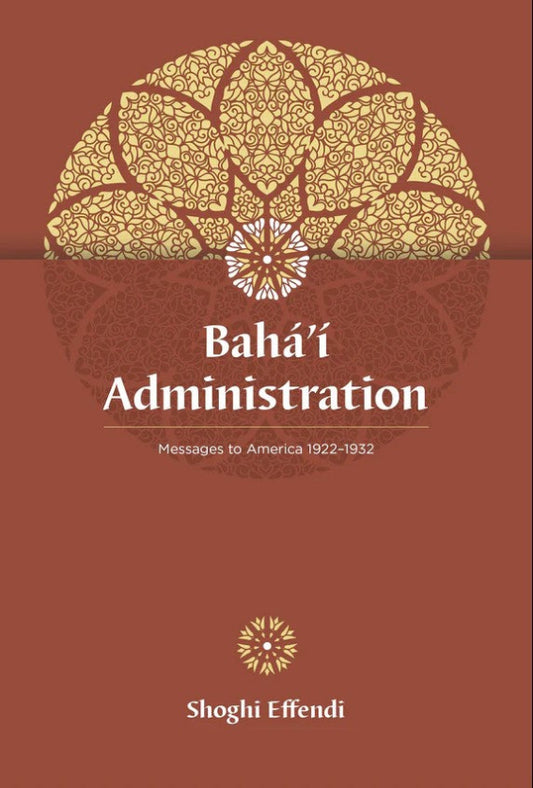 Baha'i Administration: Messages to America 1922-1932