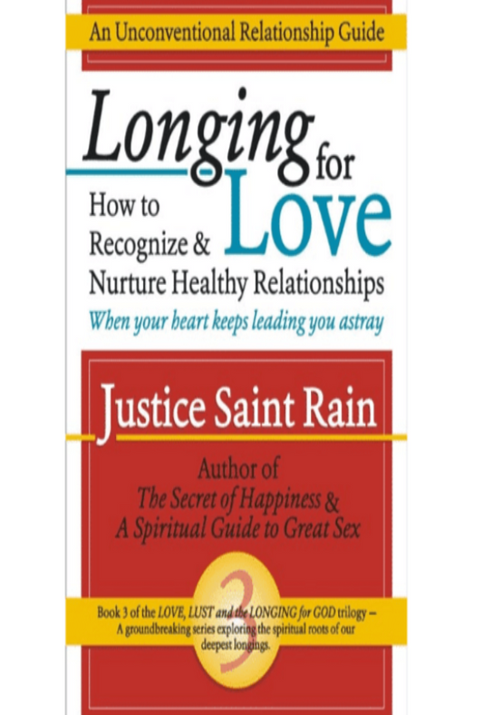 Longing for Love – How to Recognize and Nurture Healthy Relationships by Justice Saint Rain